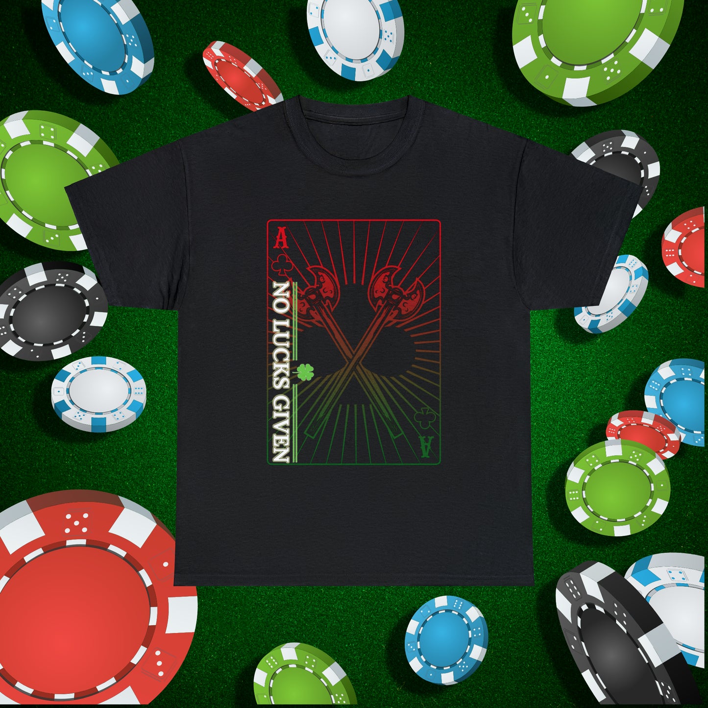 No Lucks Given Ace of Clubs card with two big axes Red Green Poker T-Shirt Must have Good Luck All-in