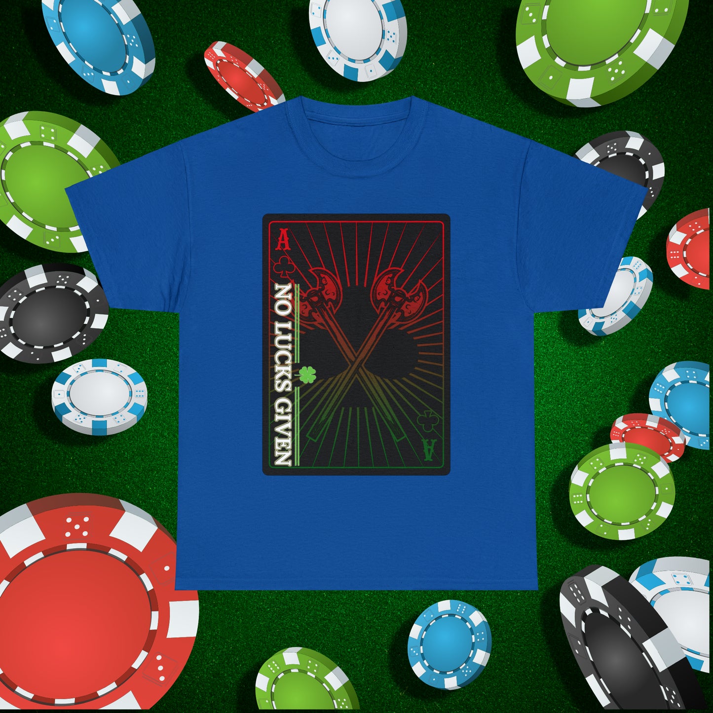 No Lucks Given Ace of Clubs card with two big axes Red Green Poker T-Shirt Must have Good Luck All-in